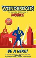WonderDads Mobile: The Best Dad & Child Activities in Mobile di John Robitaille, WonderDads Staff edito da Wonderdads