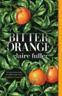 Bitter Orange di Claire Fuller edito da TIN HOUSE BOOKS