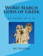 Word Search Gods of Greek: 65 Games 15 X 15 di Mj Winters edito da Createspace Independent Publishing Platform