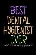 Best Dental Hygienist Ever: Funny Appreciation Gifts for Dental Hygienists (6 X 9 Lined Journal)(White Elephant Gifts Under 10) di Dartan Creations edito da Createspace Independent Publishing Platform