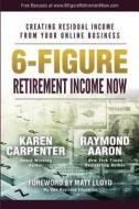6-Figure Retirement Income Now: Creating Residual Income from Your Online Business di Karen Carpenter, Raymond Aaron edito da Createspace Independent Publishing Platform