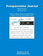 Prespacetime Journal Volume 8 Issue 12: Progress in Math. Physics: Inextensible Flows, Identities & Lanczos Tensor/Spinor/Scalar di Quantum Dream Inc edito da Createspace Independent Publishing Platform
