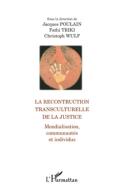 La reconstruction transculturelle de la Justice di Christoph Wulf, Fathi Triki, Jacques Poulain edito da Editions L'Harmattan