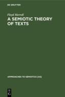 A Semiotic Theory of Texts di Floyd Merrell edito da De Gruyter Mouton
