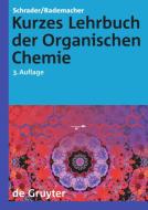 Kurzes Lehrbuch der Organischen Chemie di Paul Rademacher, Bernhard Schrader edito da De Gruyter