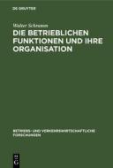 Die Betrieblichen Funktionen Und Ihre Organisation di Walter Schramm edito da Walter de Gruyter