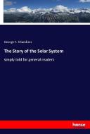 The Story of the Solar System di George F. Chambers edito da hansebooks
