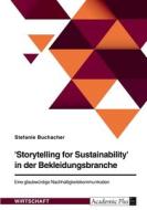 'Storytelling for Sustainability' in der Bekleidungsbranche. Eine glaubwürdige Nachhaltigkeitskommunikation di Stefanie Buchacher edito da GRIN Verlag