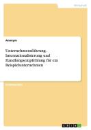Unternehmensführung. Internationalisierung und Handlungsempfehlung für ein Beispielunternehmen di Anonym edito da GRIN Verlag