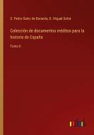 Colección de documentos inéditos para la historia de España di D. Pedro Sainz de Baranda, D. Miguel Salvá edito da Outlook Verlag