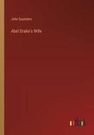 Abel Drake's Wife di John Saunders edito da Outlook Verlag