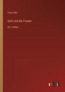Gott und die Frauen di Franz Blei edito da Outlook Verlag