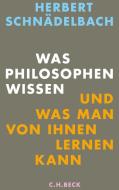 Was Philosophen wissen di Herbert Schnädelbach edito da Beck C. H.