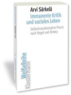 Immanente Kritik und soziales Leben di Arvi Särkelä edito da Klostermann Vittorio GmbH