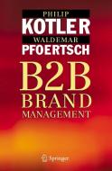 B2B Brand Management di Philip Kotler, Waldemar Pfoertsch edito da Springer-Verlag GmbH