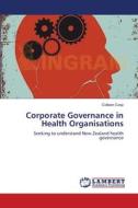Corporate Governance in Health Organisations di Colleen Coop edito da LAP Lambert Academic Publishing