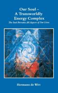 Our Soul - A Transworldly Energy Complex di Hermann de Witt edito da Books on Demand