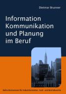 Information, Kommunikation und Planung im Beruf di Dietmar Brunner edito da Books on Demand