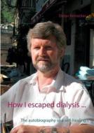 How I Escaped Dialysis ... di Dieter Reinecker edito da Books On Demand