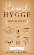 Einfach Hygge: Wie Sie Schritt für Schritt das dänische Wohlbehagen selbst verspüren und Ihr neues Lebensgefühl begrüßen di Anneke Bluhm edito da Books on Demand