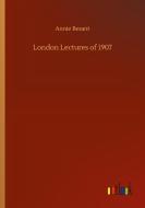 London Lectures of 1907 di Annie Besant edito da Outlook Verlag