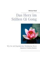 Das Herz im Stillen Qi Gong di Michael Raab edito da Books on Demand