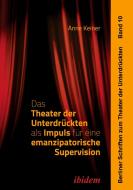 Das Theater der Unterdrückten als Impuls für eine emanzipatorische Supervision di Anne Keiner edito da Ibidem-Verlag