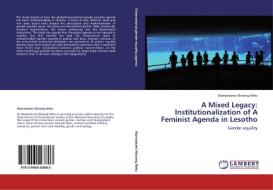 A Mixed Legacy: Institutionalization of A Feminist Agenda in Lesotho di Mamoeketsi Nkiseng Ntho edito da LAP Lambert Academic Publishing