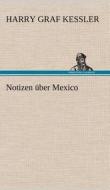 Notizen über Mexico di Harry Graf Kessler edito da TREDITION CLASSICS