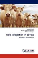 Ticks infestation in Bovine di Kabeer Ahmed, Mujeeb-Ur-Rehman Memon, Muhammad Waqas edito da LAP Lambert Academic Publishing