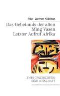 Das Geheimnis Der Alten Ming Vasen Und Letzter Aufruf Afrika di Paul Werner Krachan edito da Books On Demand