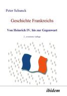 Geschichte Frankreichs. Von Heinrich IV. bis zur Gegenwart di Peter Schunck edito da ibidem