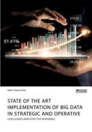 State of the Art Implementation of Big Data in Strategic and Operative Marketing. Challenges and Effective Responses di Matti Bouffier edito da Science Factory