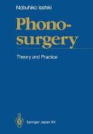 Phonosurgery di Nobuhiko Isshiki edito da Springer Japan