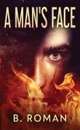 A MAN'S FACE di B. ROMAN edito da LIGHTNING SOURCE UK LTD
