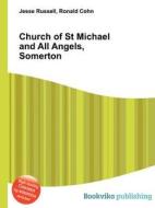 Church Of St Michael And All Angels, Somerton di Jesse Russell, Ronald Cohn edito da Book On Demand Ltd.