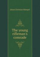 The Young Rifleman's Comrade di Johan Christian Mampel edito da Book On Demand Ltd.