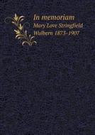 In Memoriam Mary Love Stringfield Wulbern 1873-1907 di Dorcas Bell Love Chapter edito da Book On Demand Ltd.