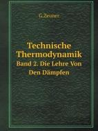 Technische Thermodynamik Band 2. Die Lehre Von Den Dampfen di G Zeuner edito da Book On Demand Ltd.