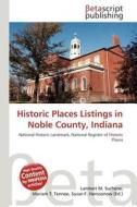 Historic Places Listings in Noble County, Indiana edito da Betascript Publishing