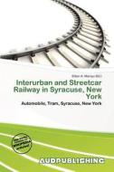 Interurban And Streetcar Railway In Syracuse, New York edito da Aud Publishing