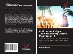 Praktyczna Ksiega Zaawansowanej Chemii Medycznej - I di Awadh Kishor edito da AV Akademikerverlag