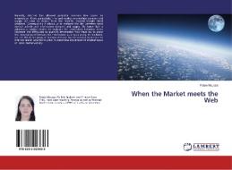 When the Market meets the Web di Faten Moussa edito da LAP LAMBERT Academic Publishing