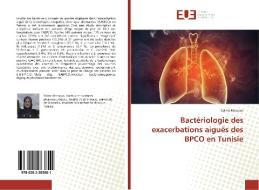 Bactériologie des exacerbations aiguës des BPCO en Tunisie di Salma Messous edito da Editions universitaires europeennes EUE