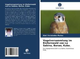 Vogelversammlung Im Kiefernwald Von La Sabina, Banao, Kuba. di Hernandez-Munoz Abel Hernandez-Munoz edito da KS OmniScriptum Publishing
