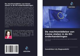 De machtsmiddelen van kleine staten in de EU-onderhandelingen di Gunnhildur Lily Magnusdottir edito da Uitgeverij Onze Kennis