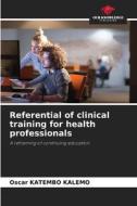 Referential of clinical training for health professionals di Oscar Katembo Kalemo edito da Our Knowledge Publishing