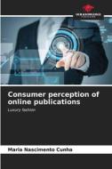 Consumer perception of online publications di Maria Nascimento Cunha edito da Our Knowledge Publishing