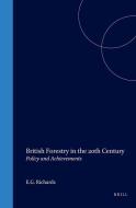 British Forestry in the 20th Century: Policy and Achievements di Dick Richards edito da BRILL ACADEMIC PUB
