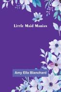 Little Maid Marian di Amy Ella Blanchard edito da Alpha Editions